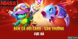 bắn cá đổi card săn thưởng cực đã