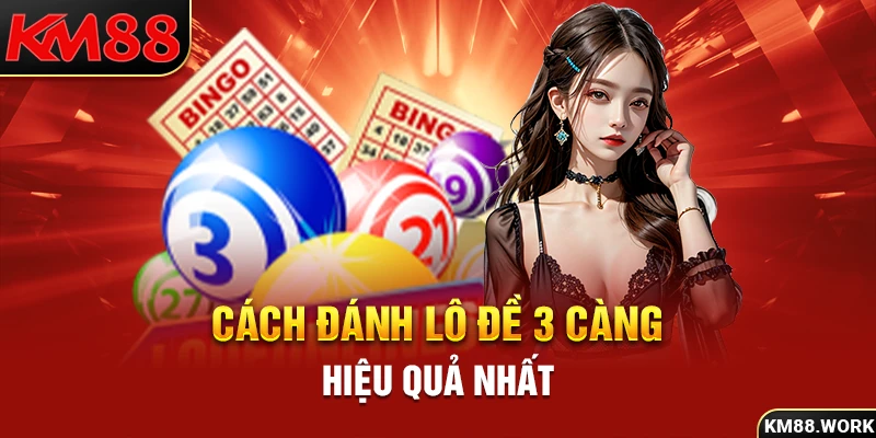 cách đánh lô 3 càng hiệu quả