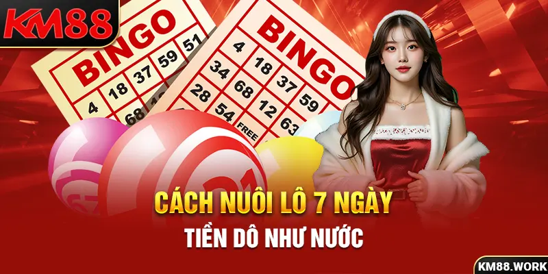 cách nuôi lô 7 ngày tiền dô như nước