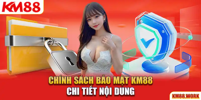 Nội dung quan trọng trong chính sách bảo mật của KM88