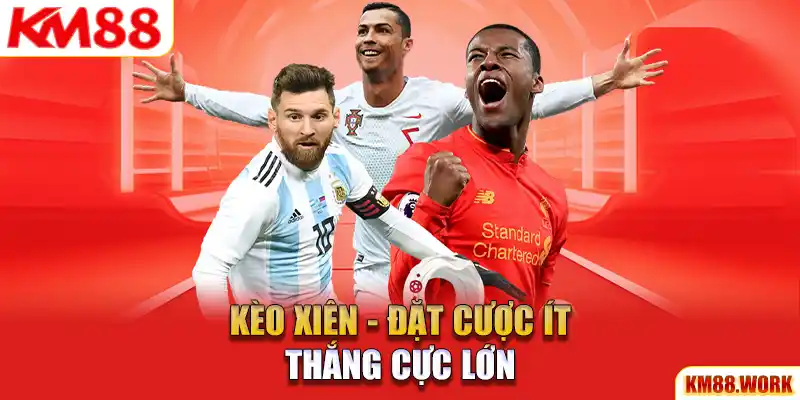 Kèo xiên đặt cược ít thắng cực lớn