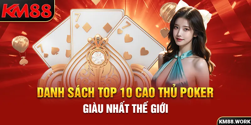 Danh sách top 10 cao thủ đánh Poker bạn nên biết