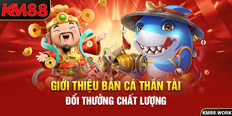 Bắn cá Thần tài - Game đổi thưởng chất lượng 2024