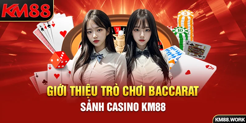 Baccarat là một trong những trò chơi thịnh hành tại KM88