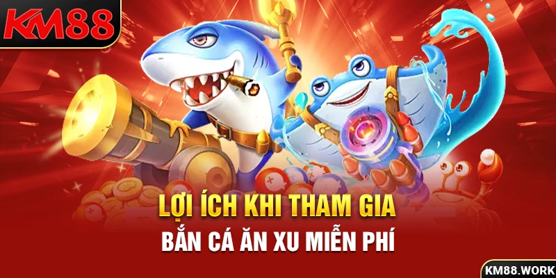 Bắn cá ăn xu miễn phí - Game đổi thưởng lý tưởng trong năm 2024