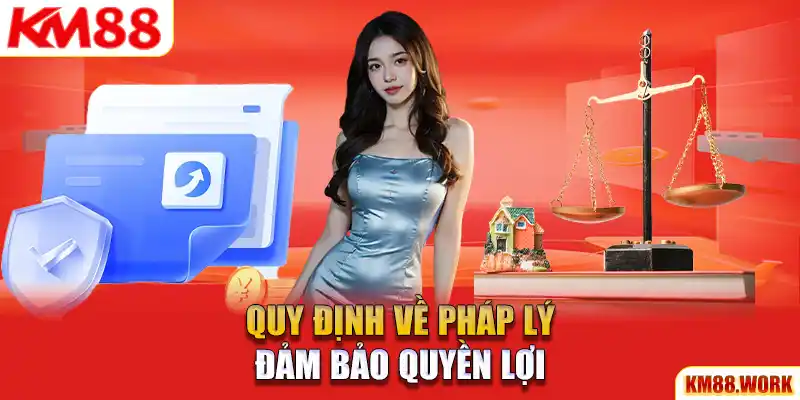 Quy định về tính pháp lý giúp đảm bảo quyền lợi cho bạn