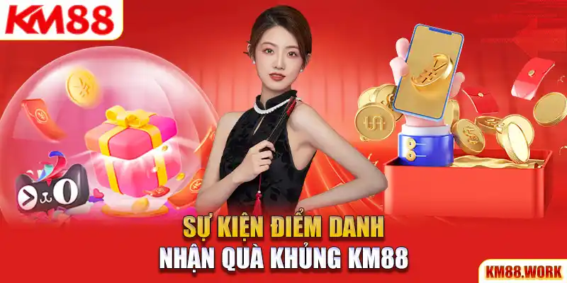 Điểm danh nhận quà khủng liền tay với khuyến mãi KM88