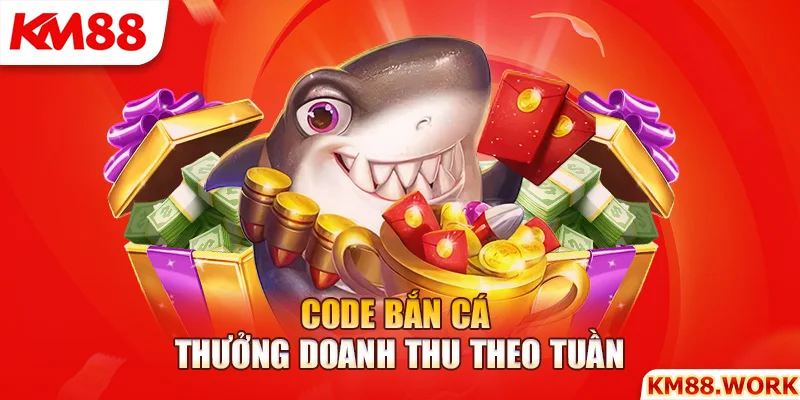 Code game bắn cá thưởng doanh thu tuần cực đã