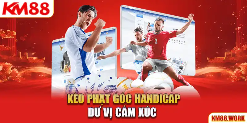 Kèo phạt góc chấp mang đến dư vị cảm xúc mới lạ