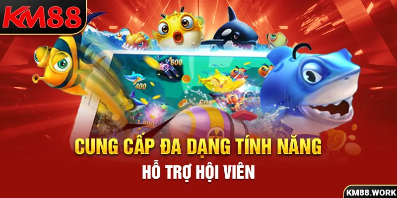 Game cung cấp đa dạng tính năng để hỗ trợ hội viên