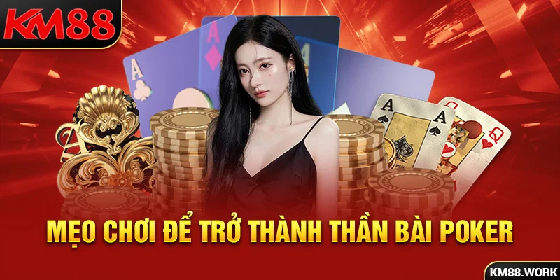 Trở thành thần bài Poker với bí kíp từ lão làng