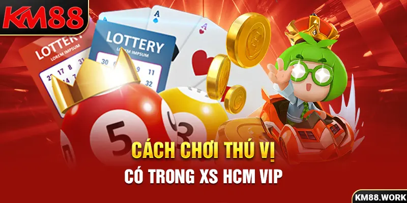 Một vài cách chơi thú vị có trong XS HCM Vip