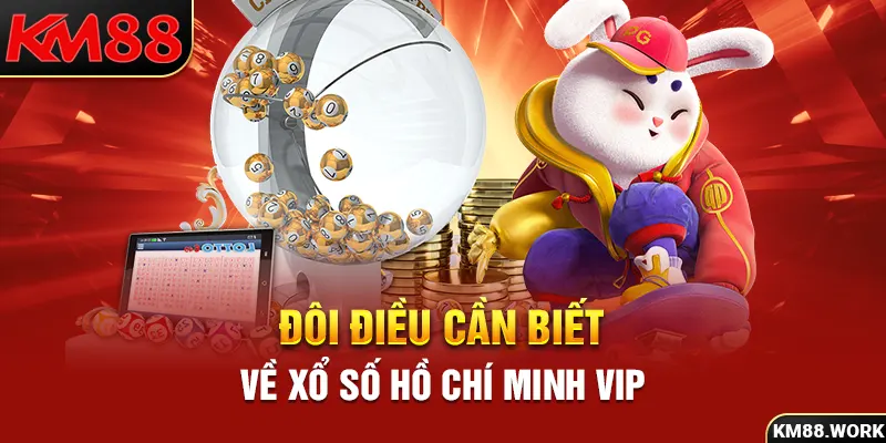 Đôi điều cần biết về xổ số Hồ Chí Minh Vip