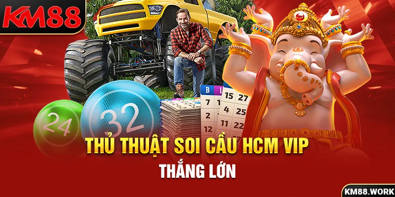 Mách bạn thủ thuật soi cầu HCM Vip thắng lớn